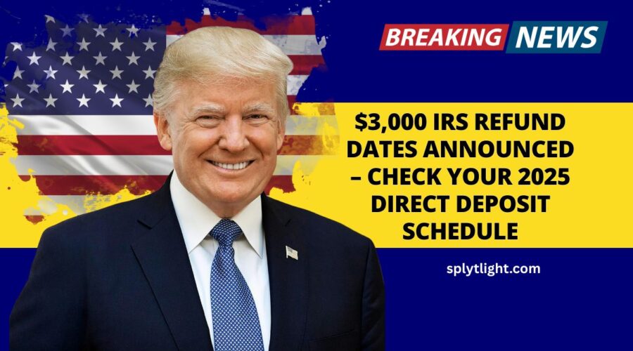 $3,000 IRS Refund Dates Announced – Check Your 2025 Direct Deposit Schedule