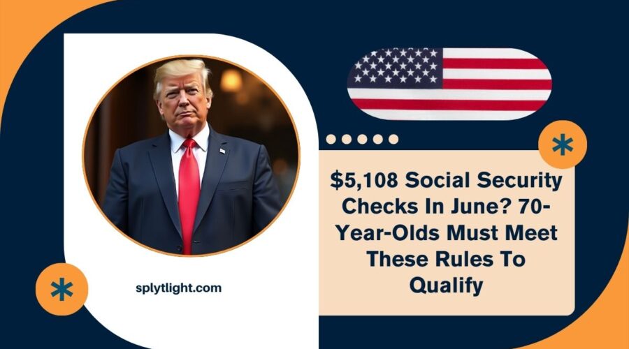 $5,108 Social Security Checks In June? 70-Year-Olds Must Meet These Rules To Qualify