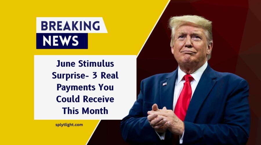 June Stimulus Surprise- 3 Real Payments You Could Receive This Month