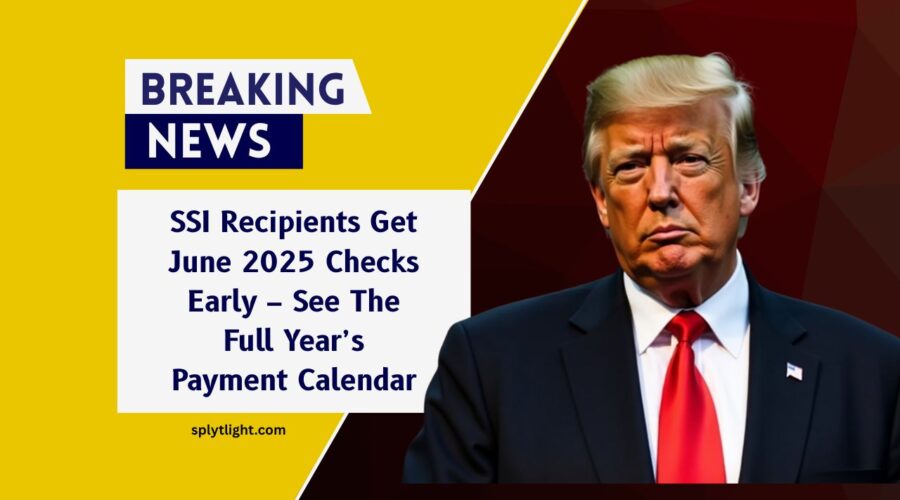 SSI Recipients Get June 2025 Checks Early – See The Full Year’s Payment Calendar