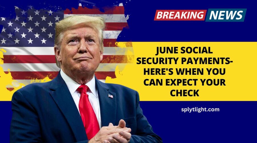 June Social Security Payments- Here's When You Can Expect Your Check