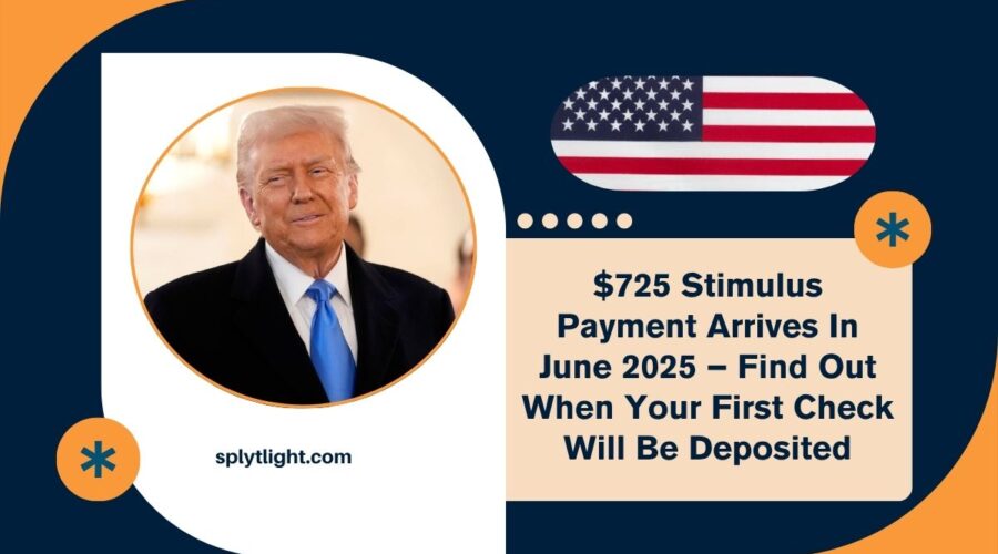 $725 Stimulus Payment Arrives In June 2025 – Find Out When Your First Check Will Be Deposited