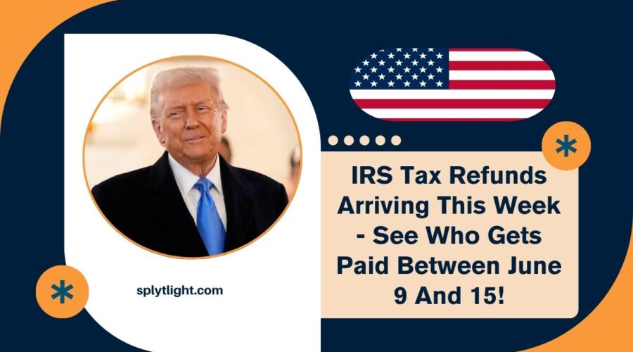 IRS Tax Refunds Arriving This Week - See Who Gets Paid Between June 9 And 15!