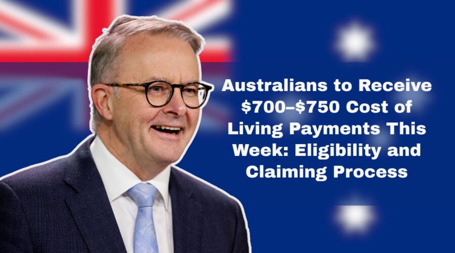 Australians to Receive $700–$750 Cost of Living Payments This Week: Eligibility and Claiming Process