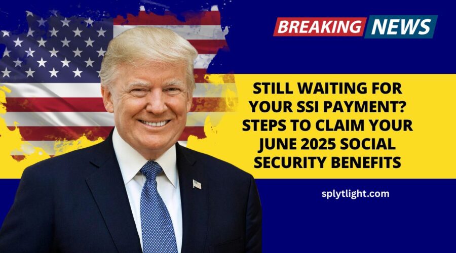 Still Waiting for Your SSI Payment? Steps to Claim Your June 2025 Social Security Benefits